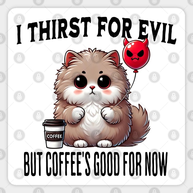 I Thirst For Evil funny fluffy cat coffee design Magnet by Luxinda